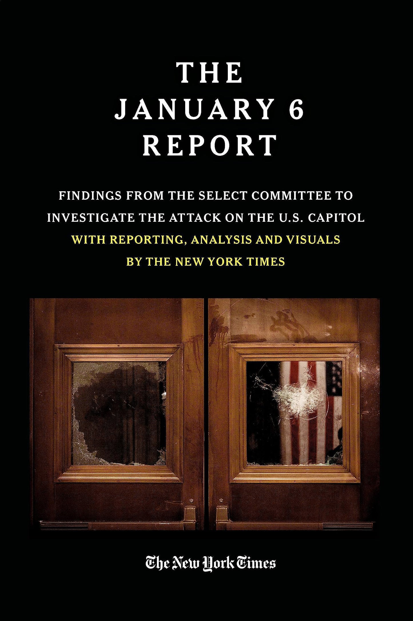 THE JANUARY 6 REPORT: Findings from the Select Committee to Investigate the Attack on the U.S. Capitol with Reporting, Analysis and Visuals by The New York Times The Happy Book Stack