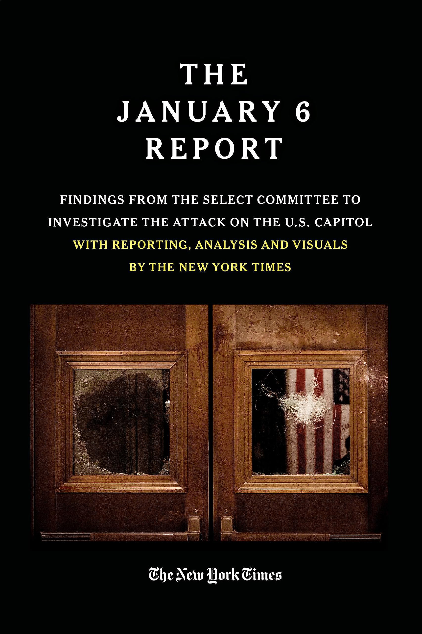 THE JANUARY 6 REPORT: Findings from the Select Committee to Investigate the Attack on the U.S. Capitol with Reporting, Analysis and Visuals by The New York Times The Happy Book Stack
