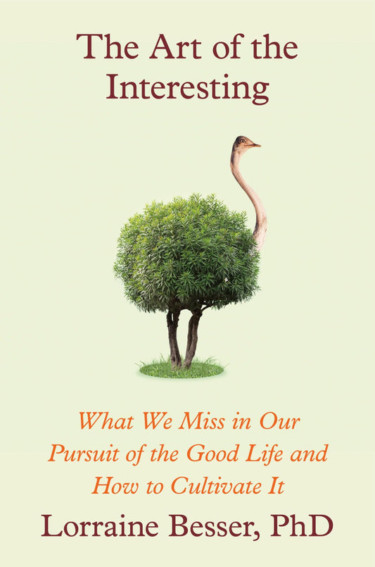 The Art of the Interesting: What We Miss in Our Pursuit of the Good Life and How to Cultivate It - 9052