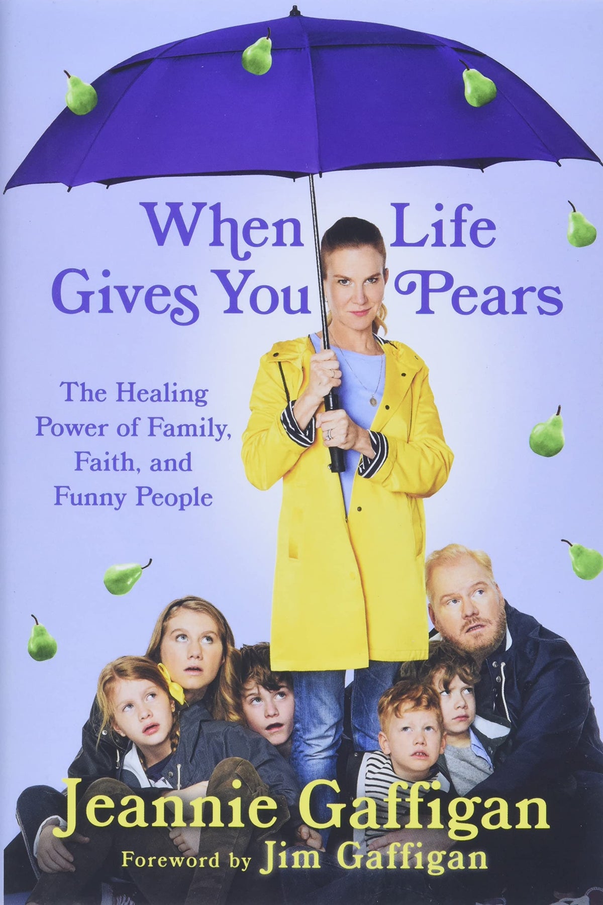 When Life Gives You Pears: The Healing Power of Family, Faith, and Funny People The Happy Book Stack