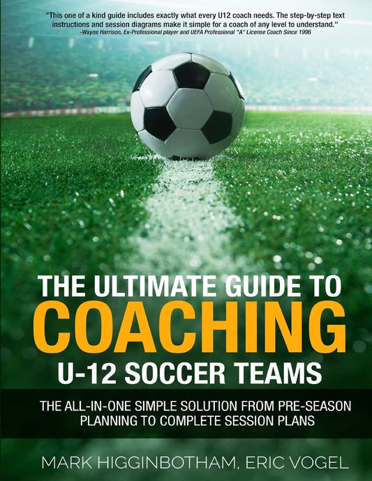 The Ultimate Guide to Coaching U-12 Soccer Teams: The All-in-One Simple Solution from Pre-Season Planning to Complete Session Plans - 995