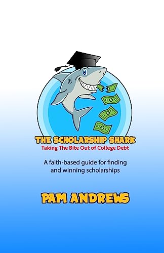 The Scholarship Shark: A faith-based guide to finding and winning scholarships - 4332