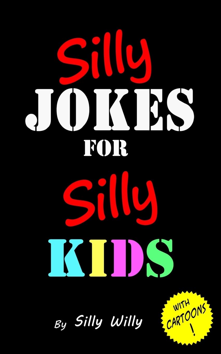 Silly Jokes for Silly Kids. Children's joke book age 5-12 The Happy Book Stack