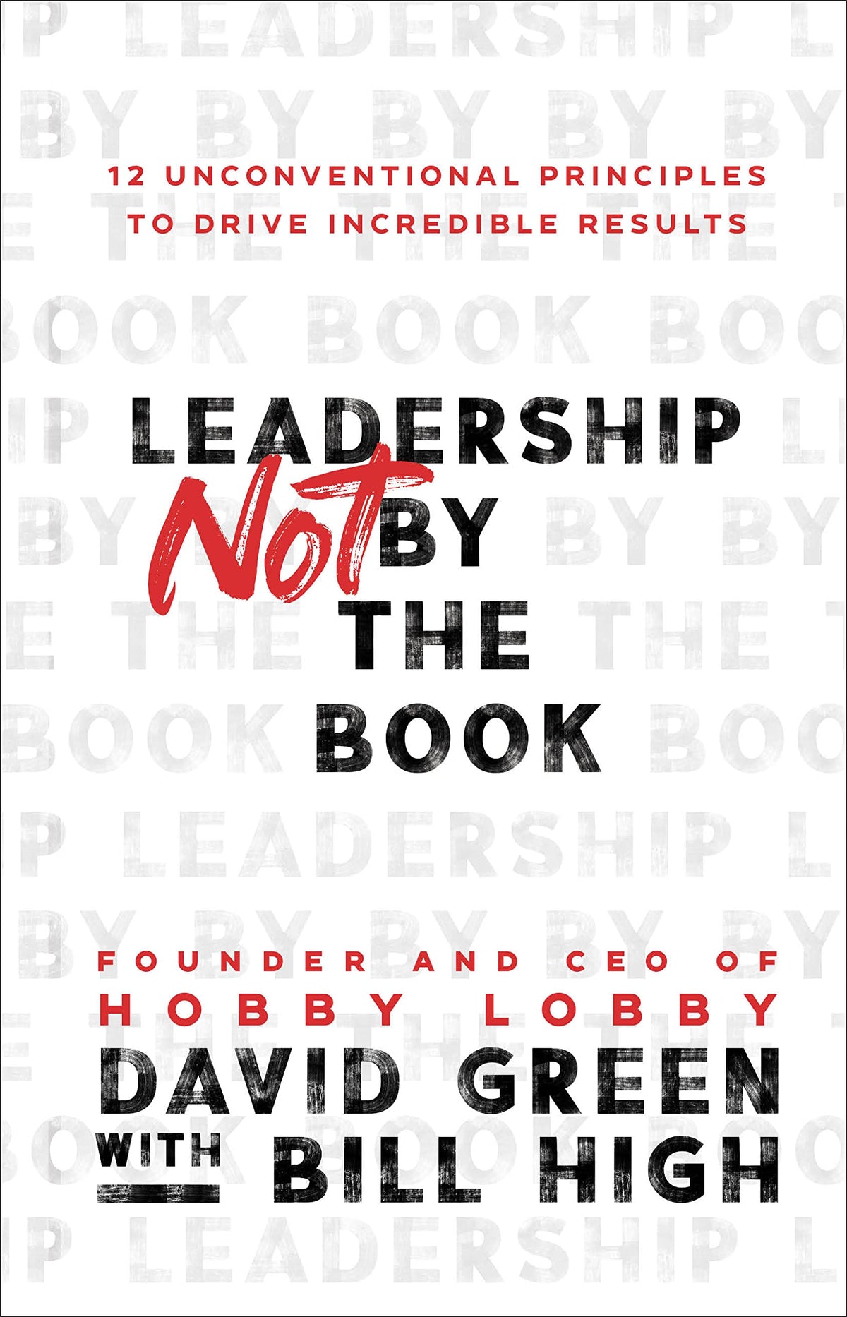 Leadership Not by the Book: 12 Unconventional Principles to Drive Incredible Results The Happy Book Stack