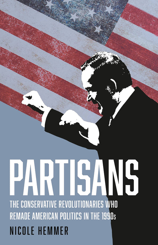 Partisans: The Conservative Revolutionaries Who Remade American Politics in the 1990s - 3307