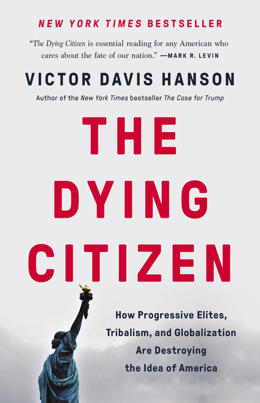 The Dying Citizen: How Progressive Elites, Tribalism, and Globalization Are Destroying the Idea of America The Happy Book Stack