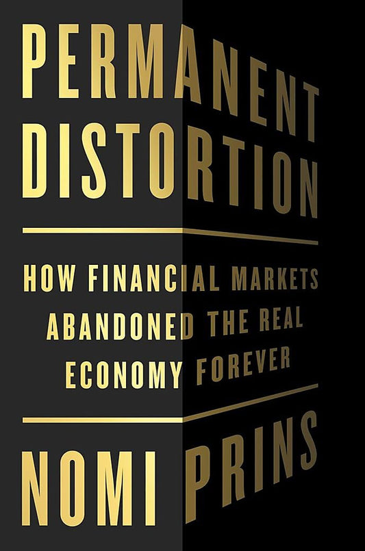Permanent Distortion: How the Financial Markets Abandoned the Real Economy Forever The Happy Book Stack