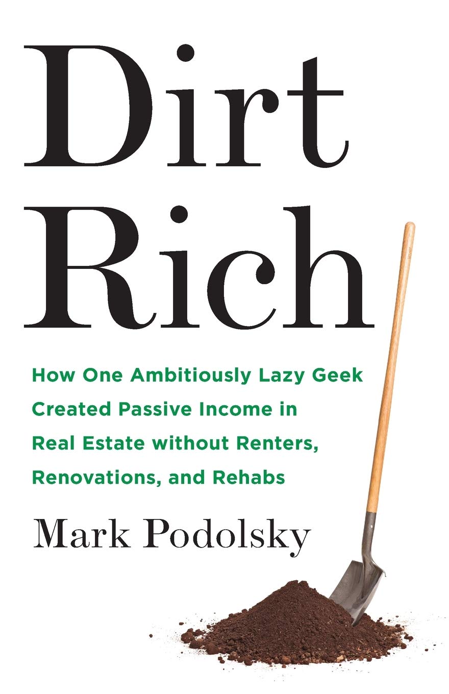 Dirt Rich: How One Ambitiously Lazy Geek Created Passive Income in Real Estate Without Renters, Renovations, and Rehabs The Happy Book Stack