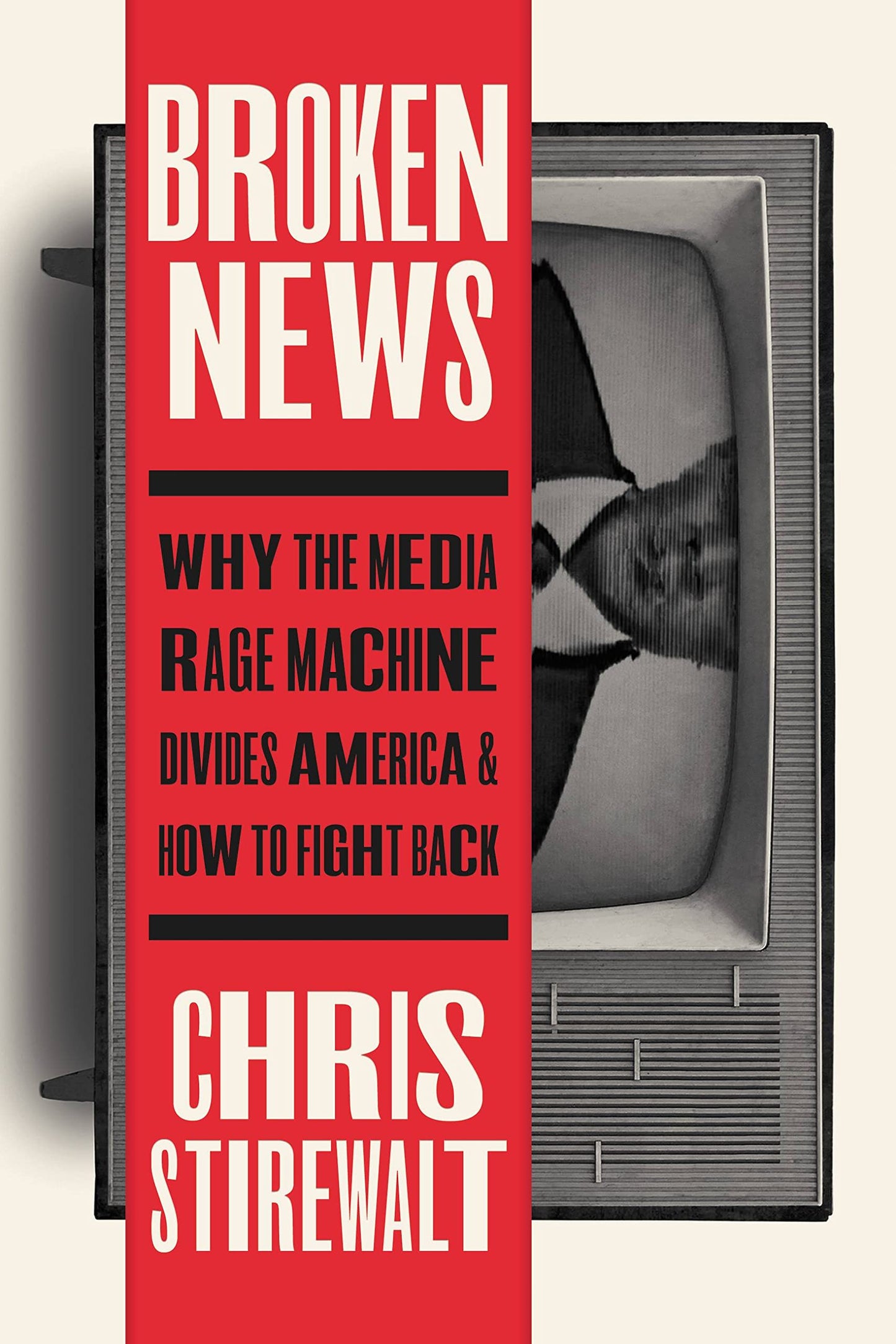 Broken News: Why the Media Rage Machine Divides America and How to Fight Back The Happy Book Stack