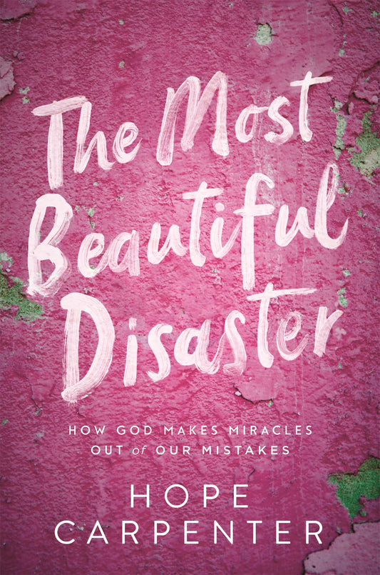 The Most Beautiful Disaster: How God Makes Miracles Out of Our Mistakes The Happy Book Stack