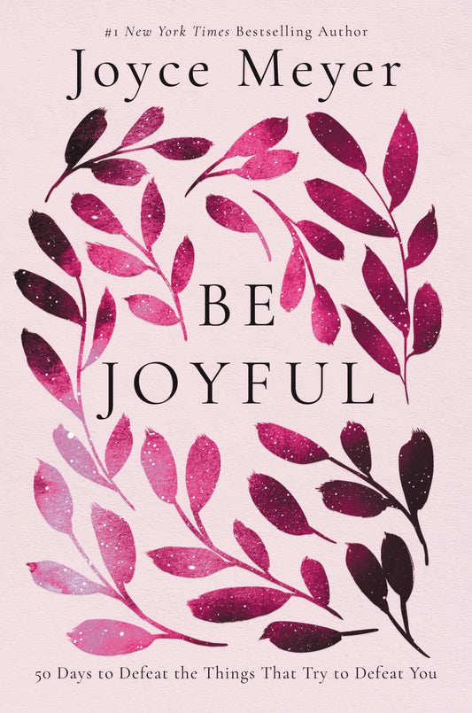Be Joyful: 50 Days to Defeat the Things that Try to Defeat You The Happy Book Stack