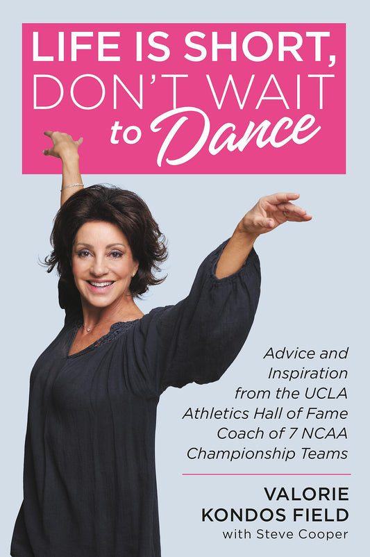 Life Is Short, Don't Wait to Dance: Advice and Inspiration from the UCLA Athletics Hall of Fame Coach of 7 NCAA Championship Teams The Happy Book Stack