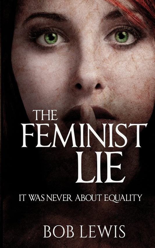 The Feminist Lie: It Was Never About Equality - 3817