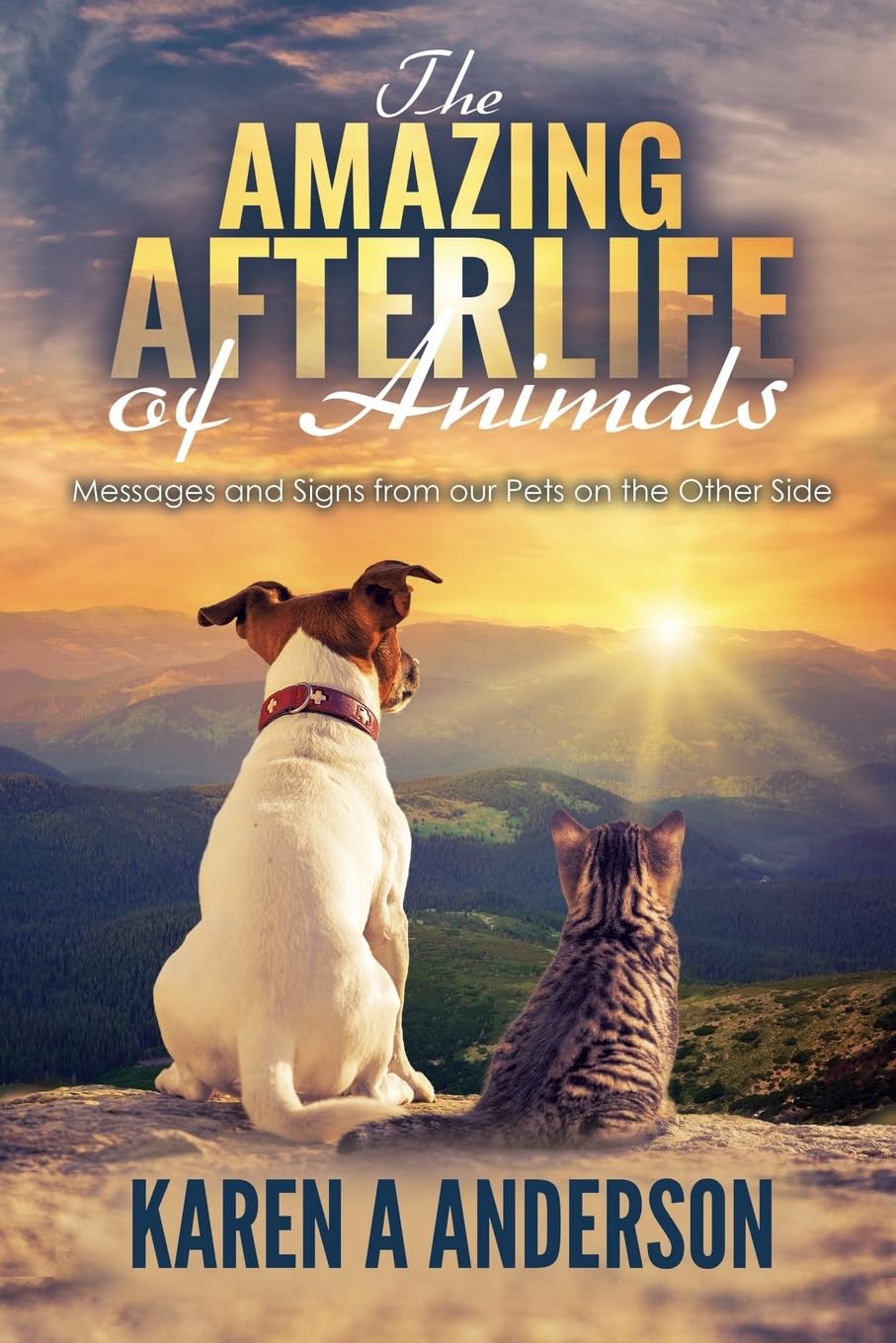 The Amazing Afterlife of Animals: Messages and Signs From Our Pets On The Other Side - 7366