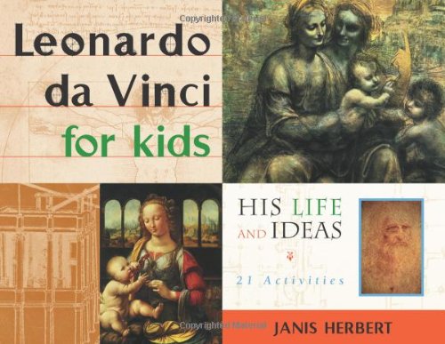 Leonardo da Vinci for Kids: His Life and Ideas, 21 Activities (Volume 10) (For Kids series) The Happy Book Stack