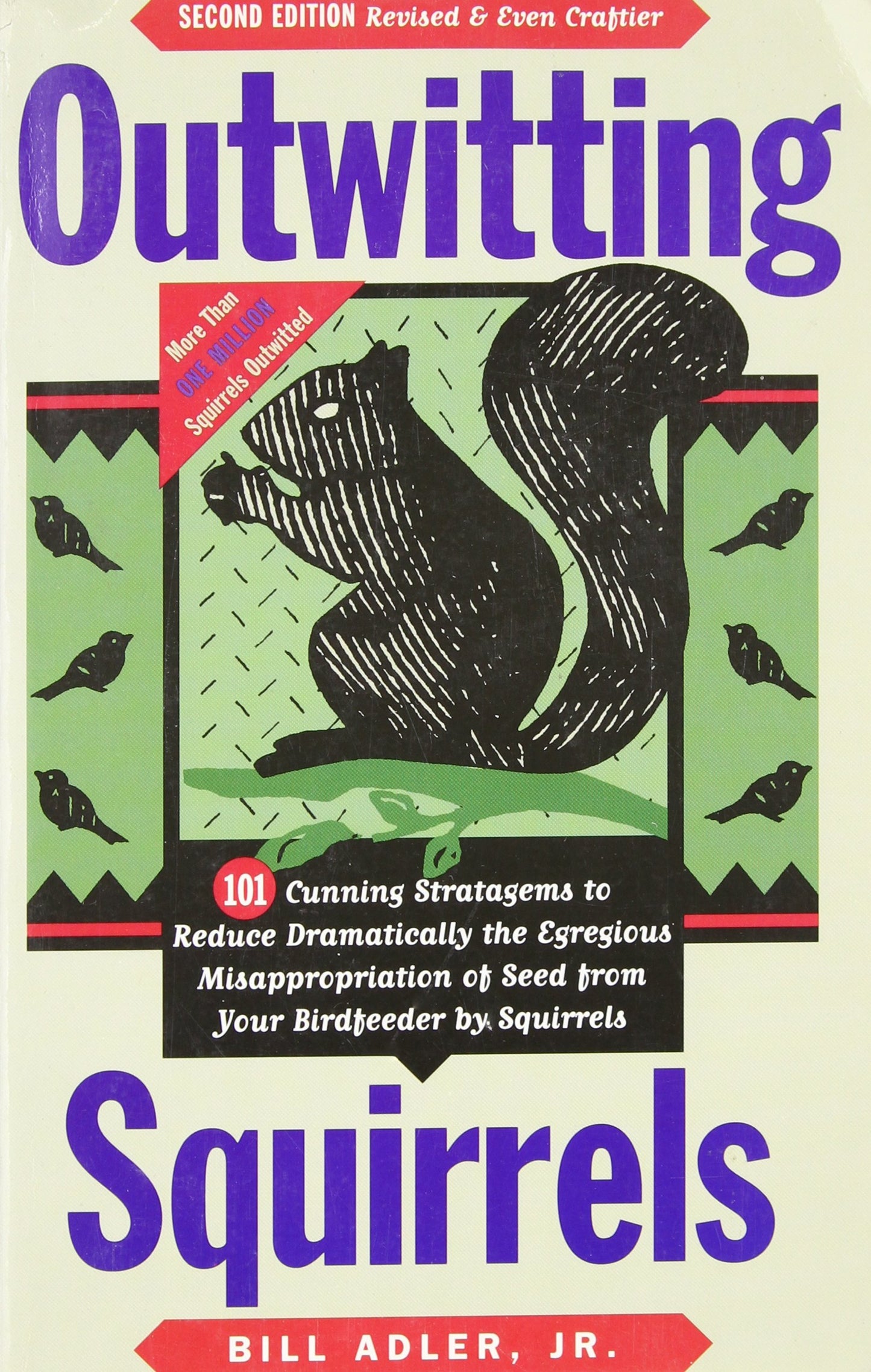 Outwitting Squirrels: 101 Cunning Stratagems to Reduce Dramatically the Egregious Misappropriation of Seed from Your Birdfeeder by Squirrels - 273