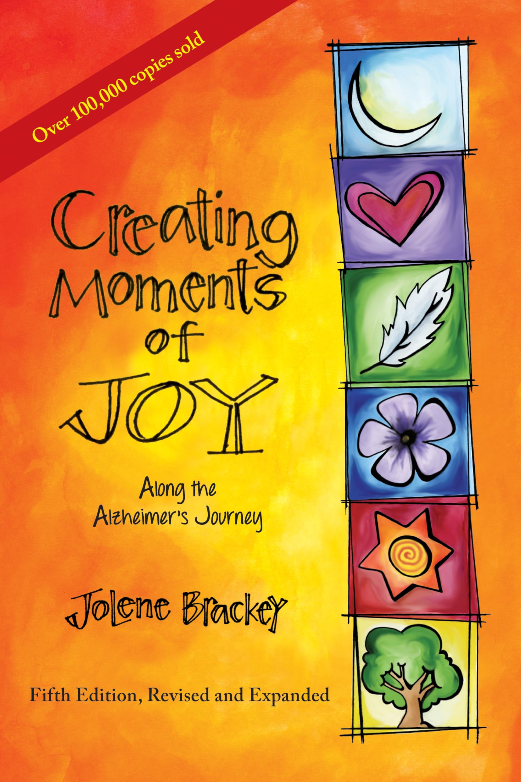 Creating Moments of Joy Along the Alzheimer's Journey: A Guide for Families and Caregivers, Fifth Edition, Revised and Expanded The Happy Book Stack