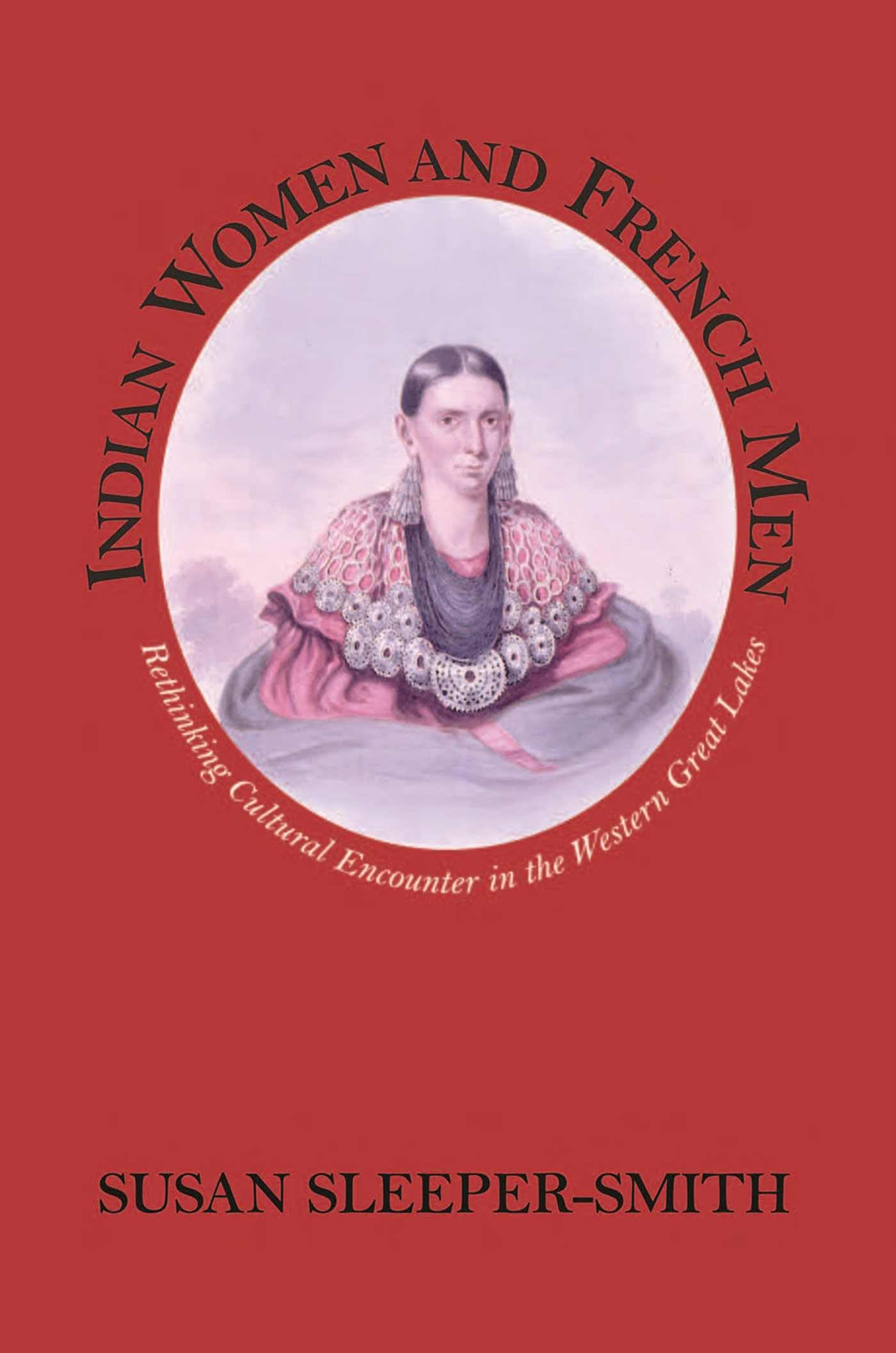 Indian Women and French Men: Rethinking Cultural Encounter in the Western Great Lakes (Native Americans of the Northeast) The Happy Book Stack