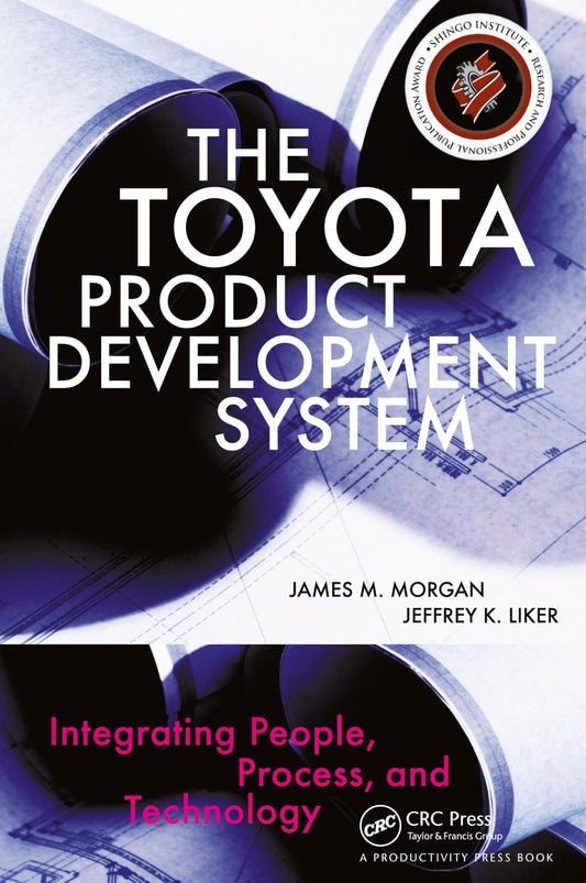 The Toyota Product Development System: Integrating People, Process And Technology The Happy Book Stack