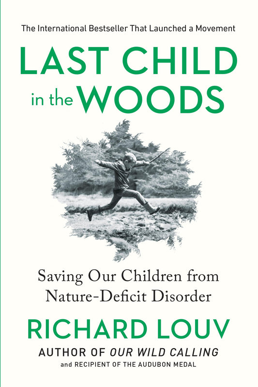 Last Child in the Woods: Saving Our Children From Nature-Deficit Disorder The Happy Book Stack