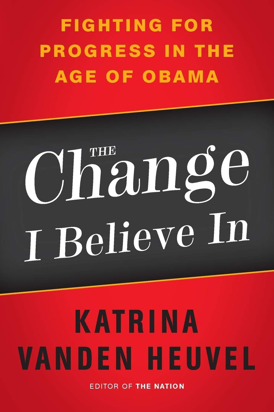 The Change I Believe In: Fighting for Progress in the Age of Obama The Happy Book Stack