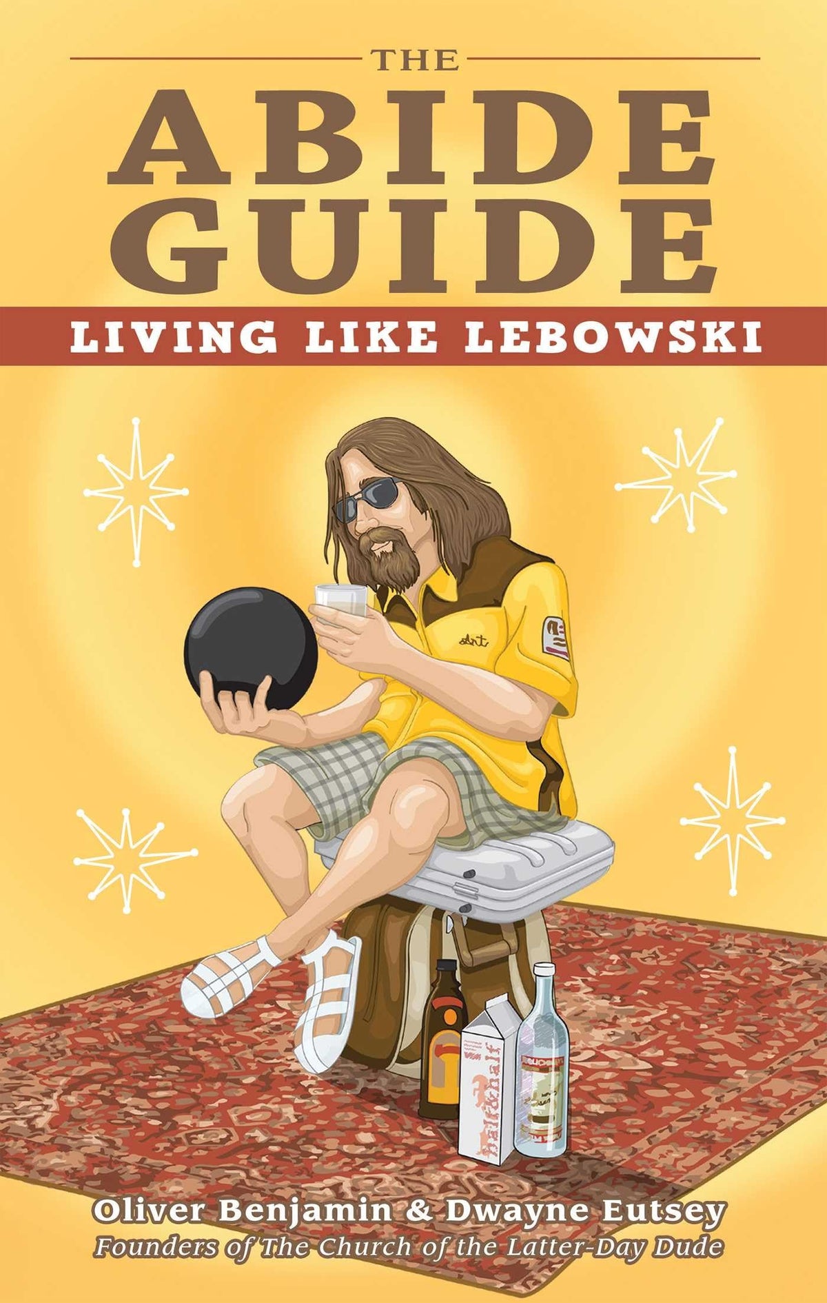The Abide Guide: Living Like Lebowski The Happy Book Stack