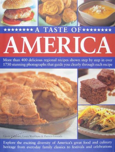 A Taste of America: More Than 400 Delicious Regional Recipes Shown Step by Step in Over 1750 Stunning Photographs That Guide You Clearly T - 8220