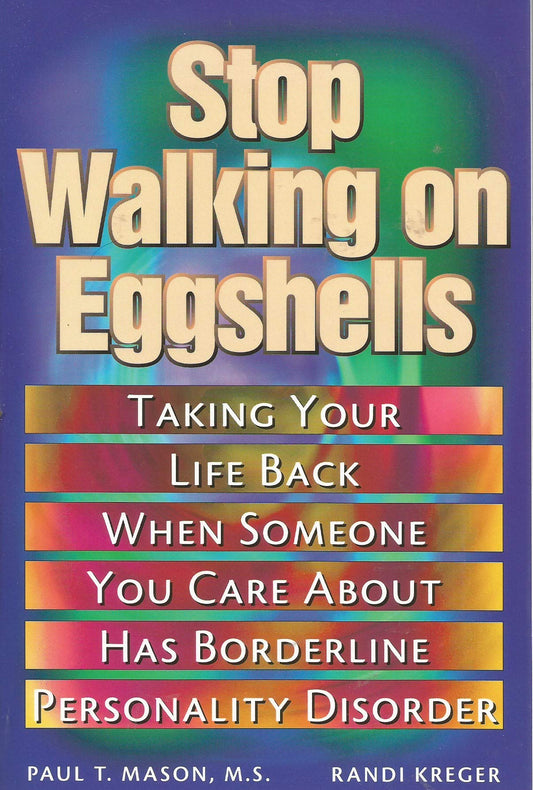 Stop Walking on Eggshells: Taking Your Life Back When Someone You Care About Has Borderline Personality Disorder The Happy Book Stack