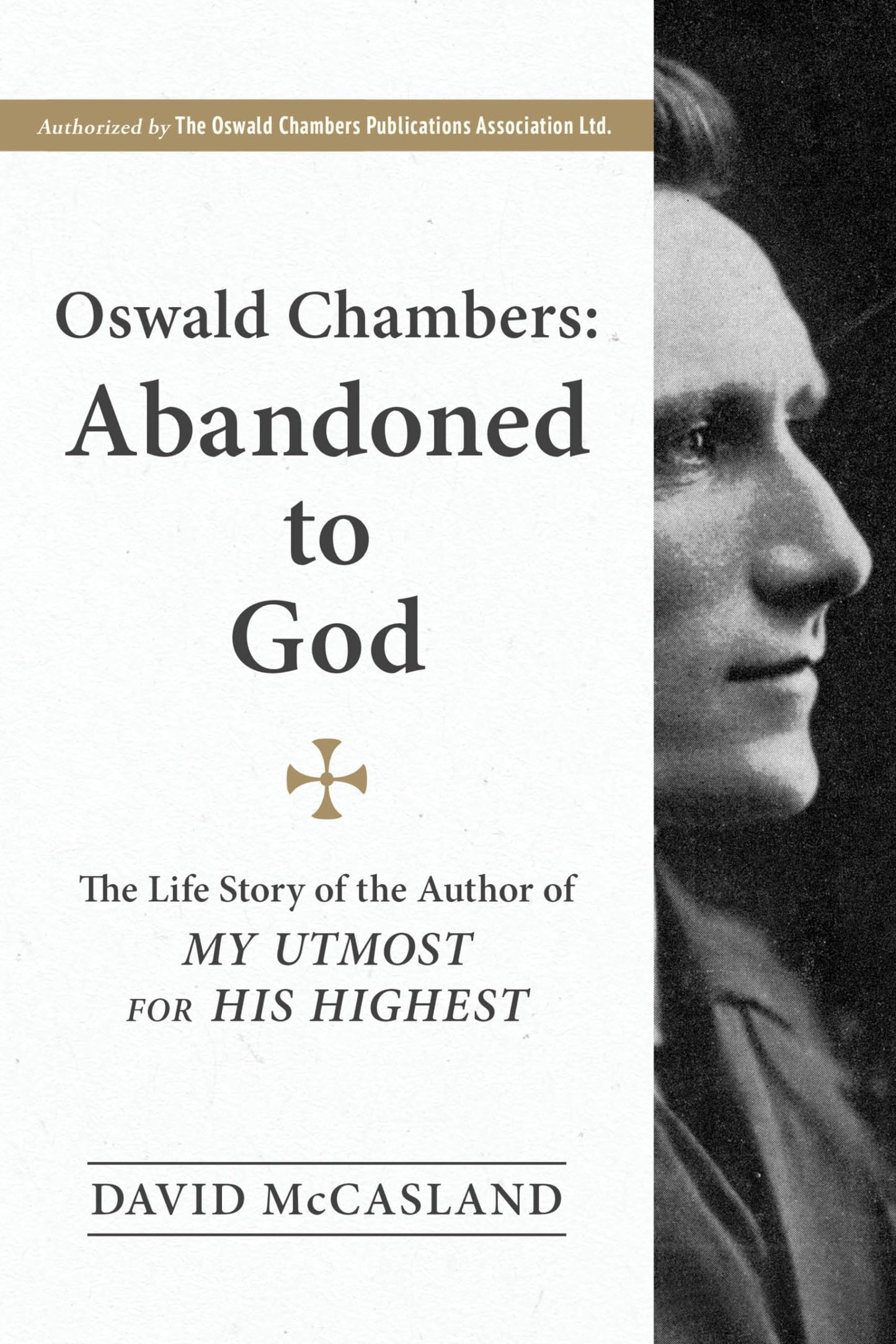 Oswald Chambers, Abandoned to God: The Life Story of the Author of My Utmost for His Highest The Happy Book Stack