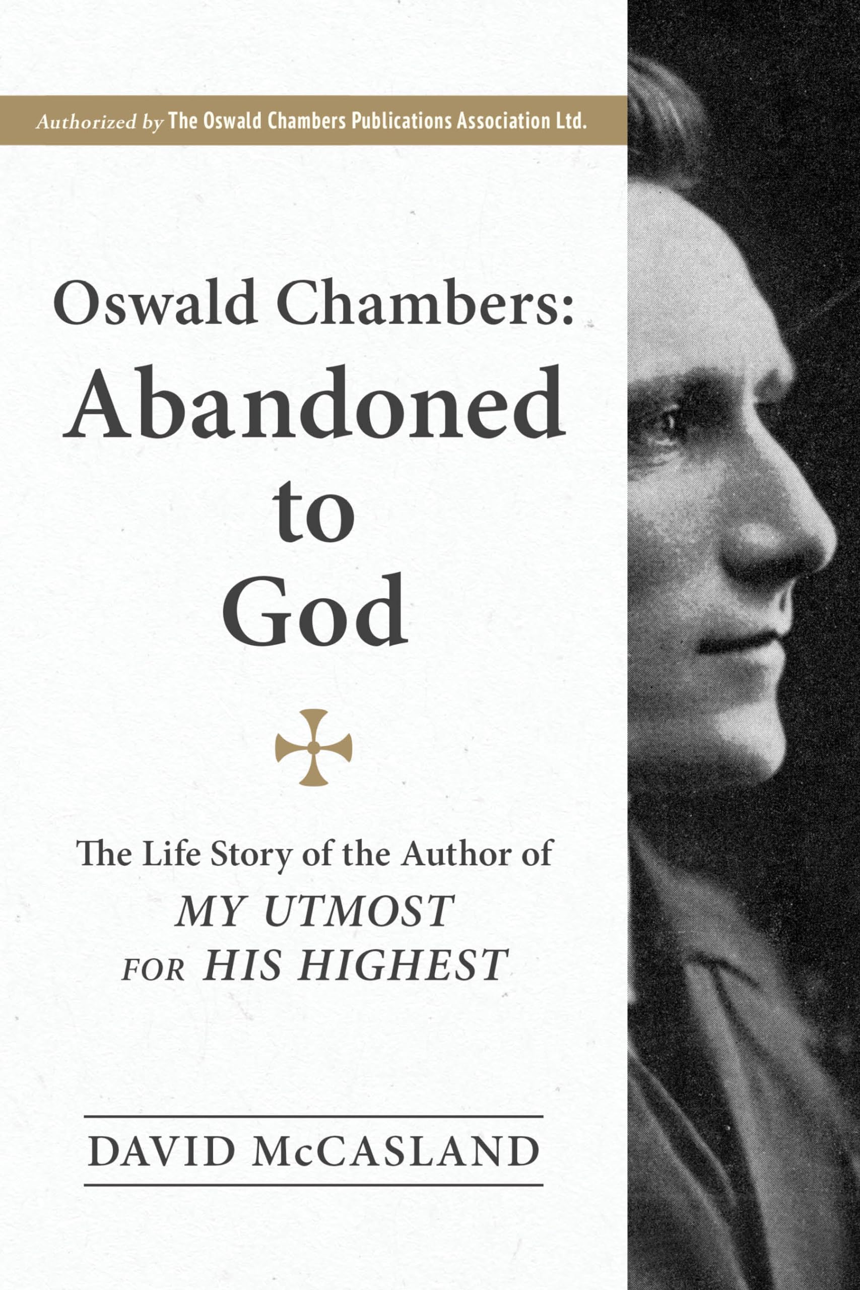 Oswald Chambers, Abandoned to God: The Life Story of the Author of My Utmost for His Highest The Happy Book Stack