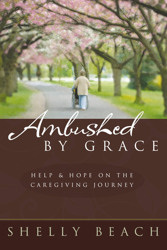 Ambushed by Grace: Help and Hope on the Caregiving Journey The Happy Book Stack
