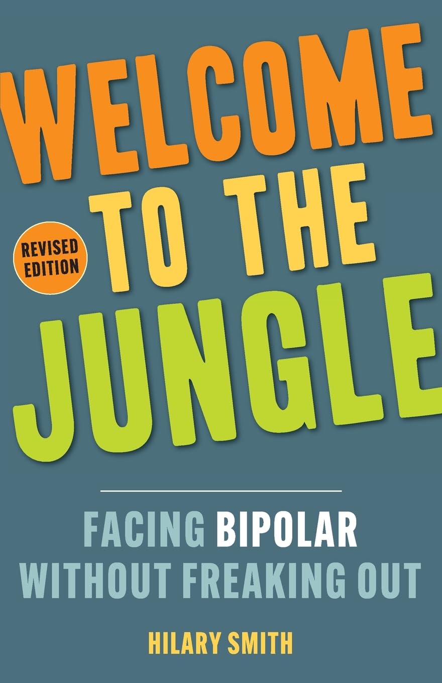 Welcome to the Jungle, Revised Edition: Facing Bipolar Without Freaking Out The Happy Book Stack
