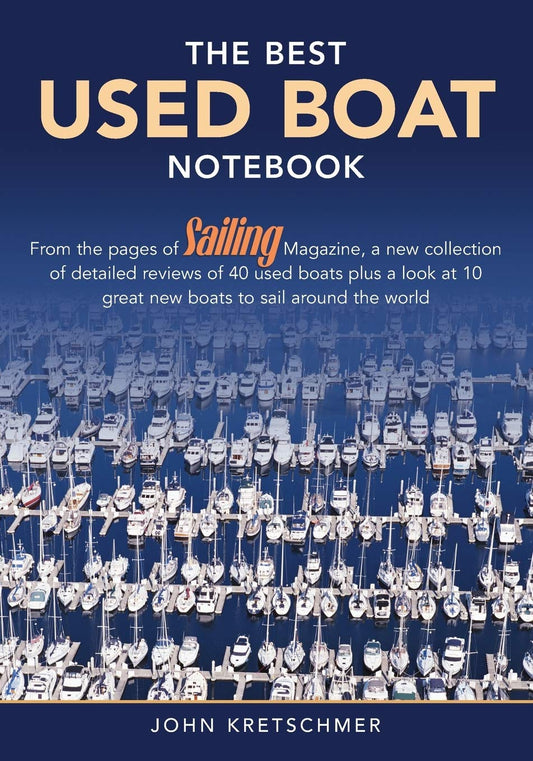 The Best Used Boat Notebook: From the Pages of Sailing Mazine, a New Collection of Detailed Reviews of 40 Used Boats plus a Look at 10 Great Used Boats to Sail Around the World - 2899