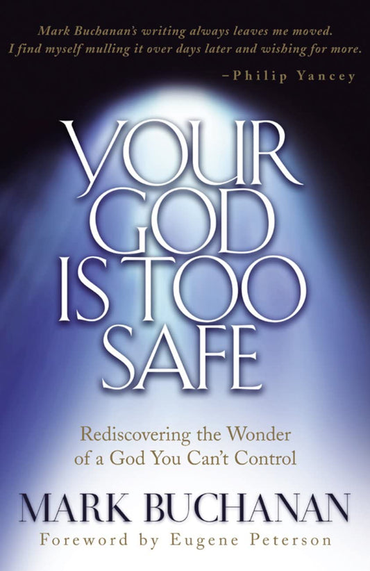 Your God Is Too Safe: Rediscovering the Wonder of a God You Can't Control The Happy Book Stack