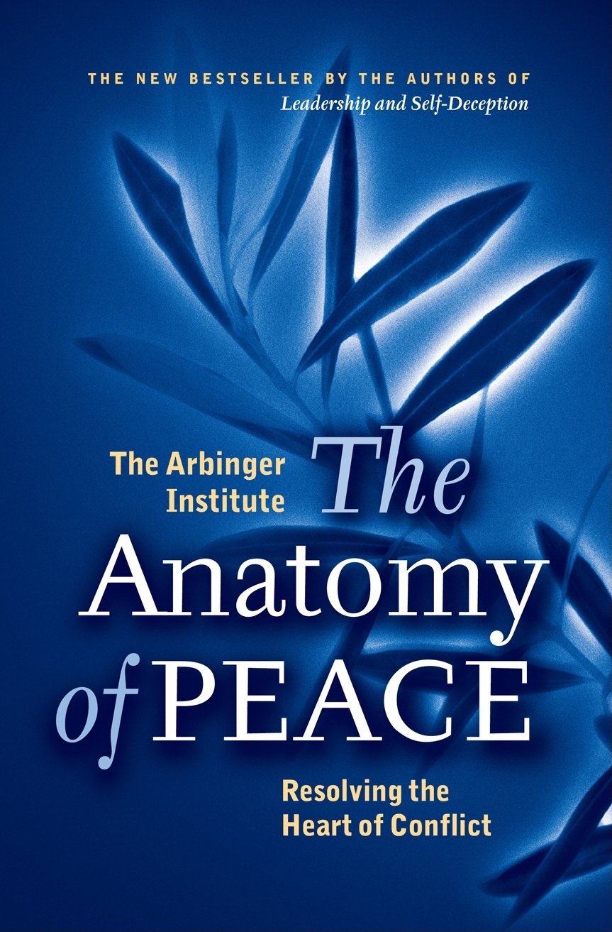 The Anatomy of Peace: Resolving the Heart of Conflict The Happy Book Stack