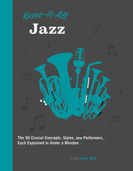 Know It All Jazz: The 50 Crucial Concepts, Styles, and Performers, Each Explained in Under a Minute (Volume 11) (Know It All, 11) - 3850