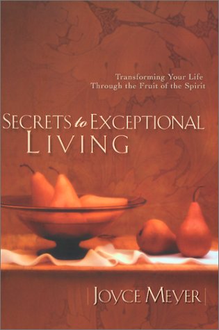 Secrets to Exceptional Living Transforming Your Life Through the Fruit of the Spirit The Happy Book Stack