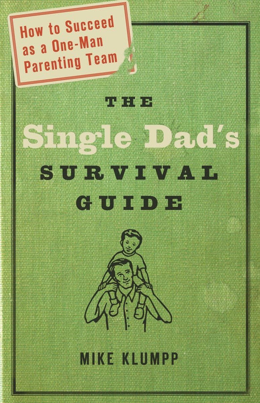 The Single Dad's Survival Guide: How to Succeed as a One-Man Parenting Team The Happy Book Stack