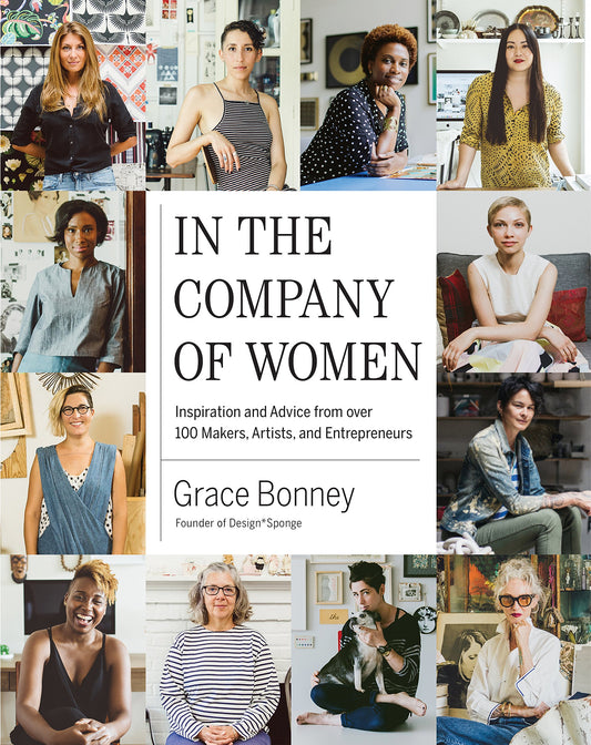 In the Company of Women: Inspiration and Advice from over 100 Makers, Artists, and Entrepreneurs The Happy Book Stack