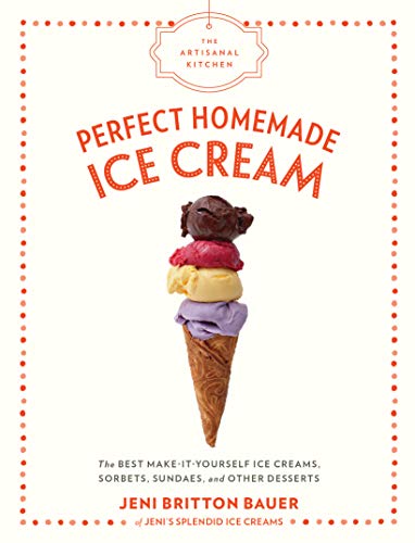 The Artisanal Kitchen: Perfect Homemade Ice Cream: The Best Make-It-Yourself Ice Creams, Sorbets, Sundaes, and Other Desserts The Happy Book Stack