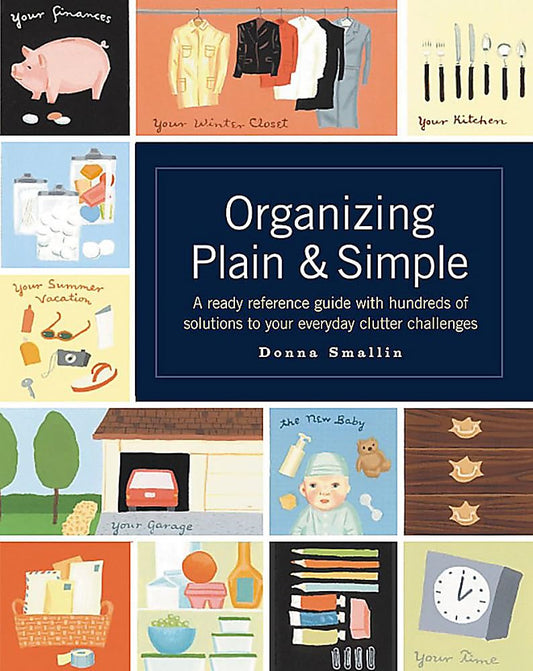 Organizing Plain and Simple: A Ready Reference Guide With Hundreds Of Solutions to Your Everyday Clutter Challenges The Happy Book Stack