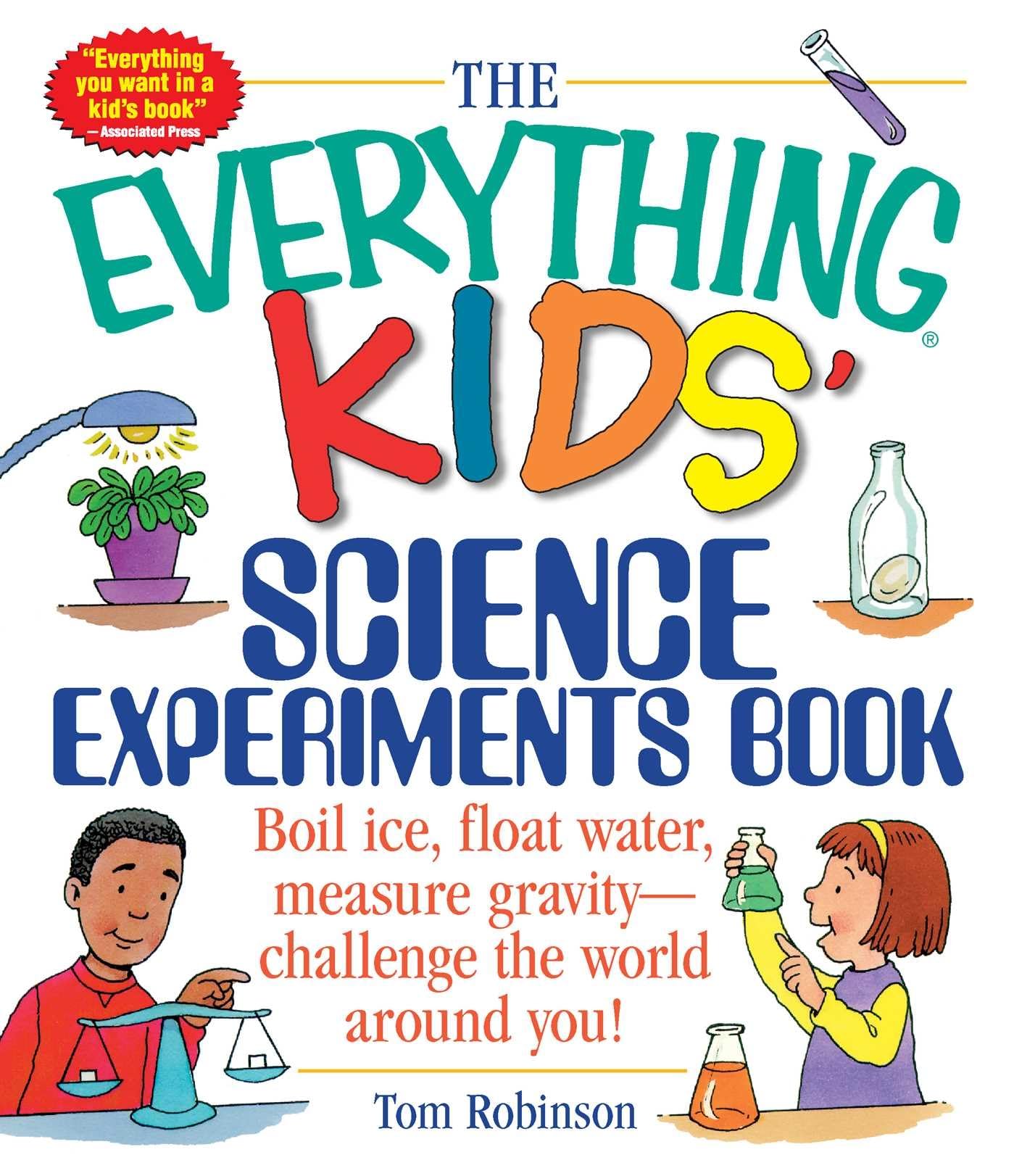 The Everything Kids' Science Experiments Book: Boil Ice, Float Water, Measure Gravity-Challenge the World Around You! (Everything® Kids Series) The Happy Book Stack