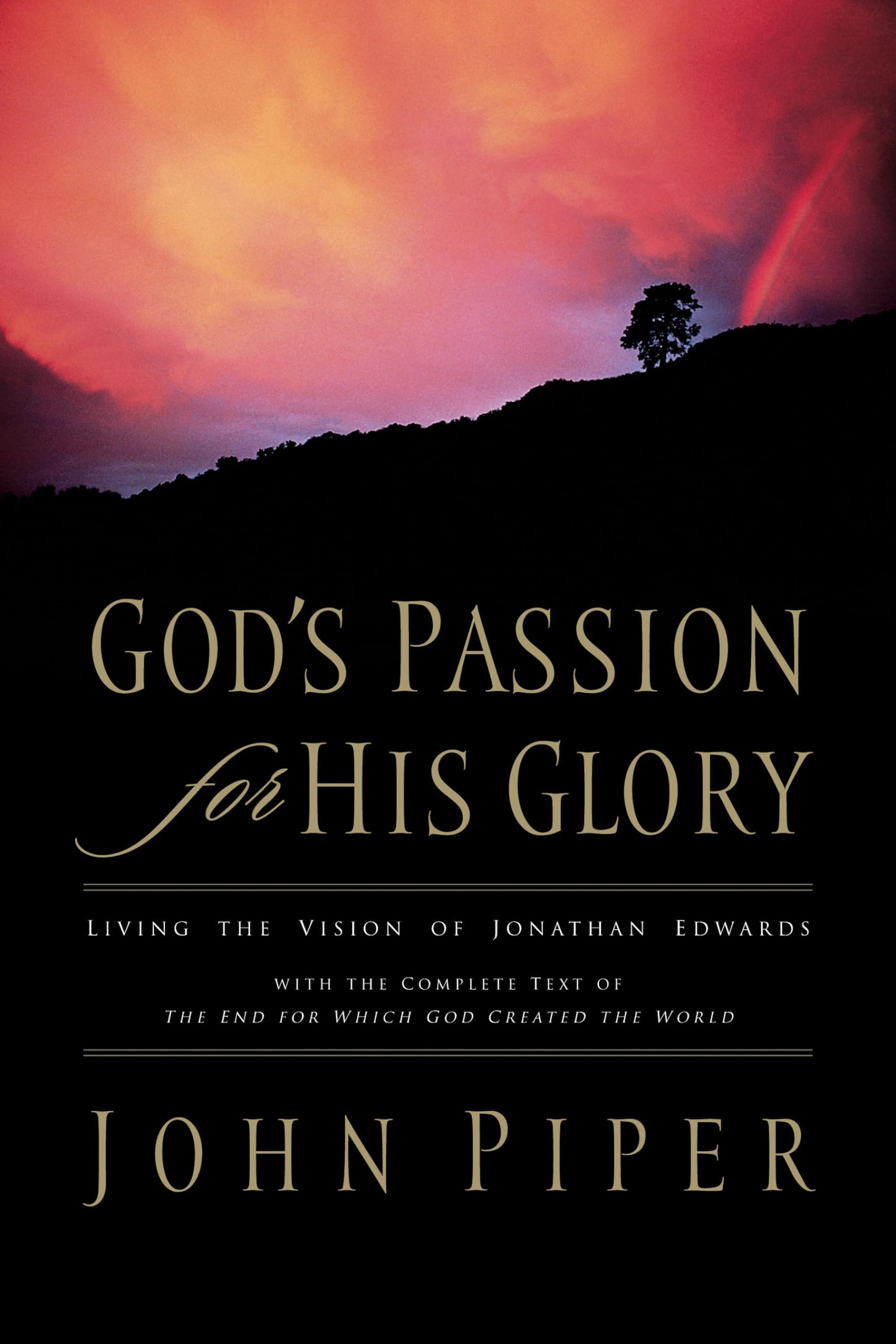 God's Passion for His Glory: Living the Vision of Jonathan Edwards (With the Complete Text of The End for Which God Created the World) - 8930