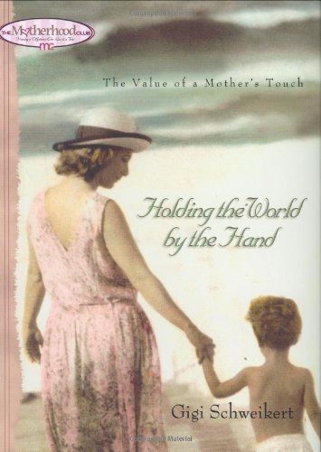 Holding the World by the Hand: The value of a mother's touch (Motherhood Club) The Happy Book Stack