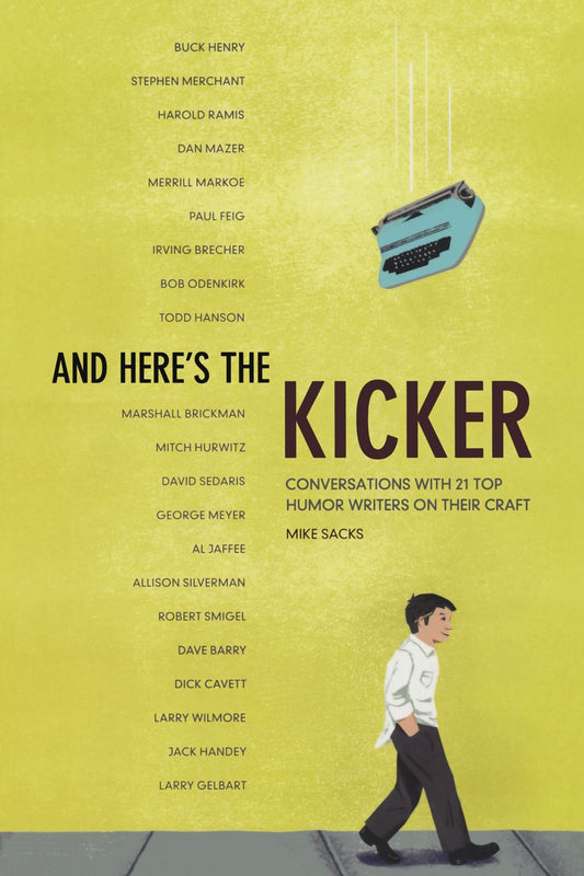 And Here's the Kicker: Conversations With 21 Top Humor Writers on Their Craft The Happy Book Stack