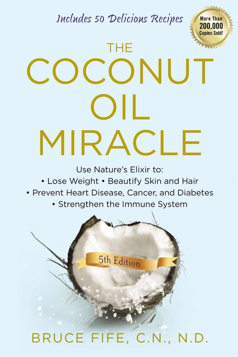The Coconut Oil Miracle: Use Nature's Elixir to Lose Weight, Beautify Skin and Hair, Prevent Heart Disease, Cancer, and Diabetes, Strengthen the Immune System, Fifth Edition The Happy Book Stack