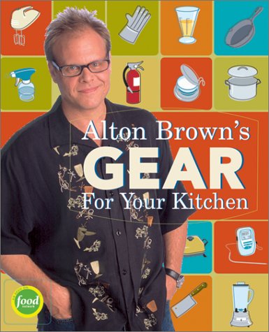 Alton Brown's Gear for Your Kitchen The Happy Book Stack