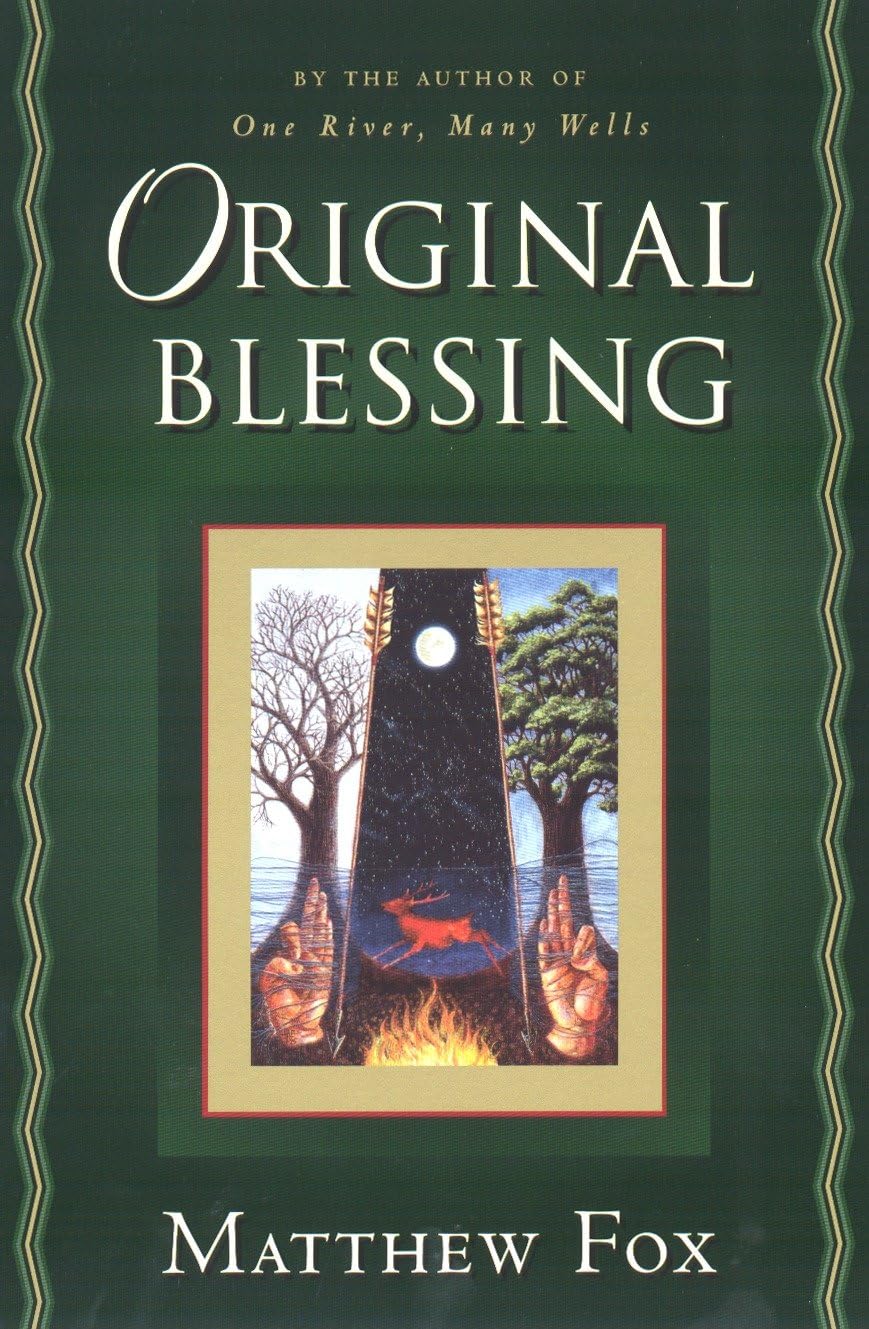 Original Blessing: A Primer in Creation Spirituality Presented in Four Paths, Twenty-Six Themes, and Two Questions The Happy Book Stack