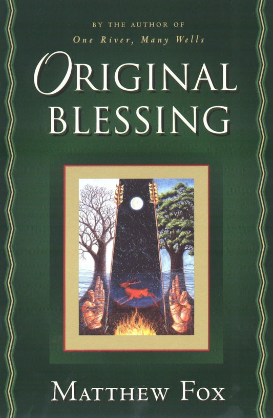 Original Blessing: A Primer in Creation Spirituality Presented in Four Paths, Twenty-Six Themes, and Two Questions The Happy Book Stack