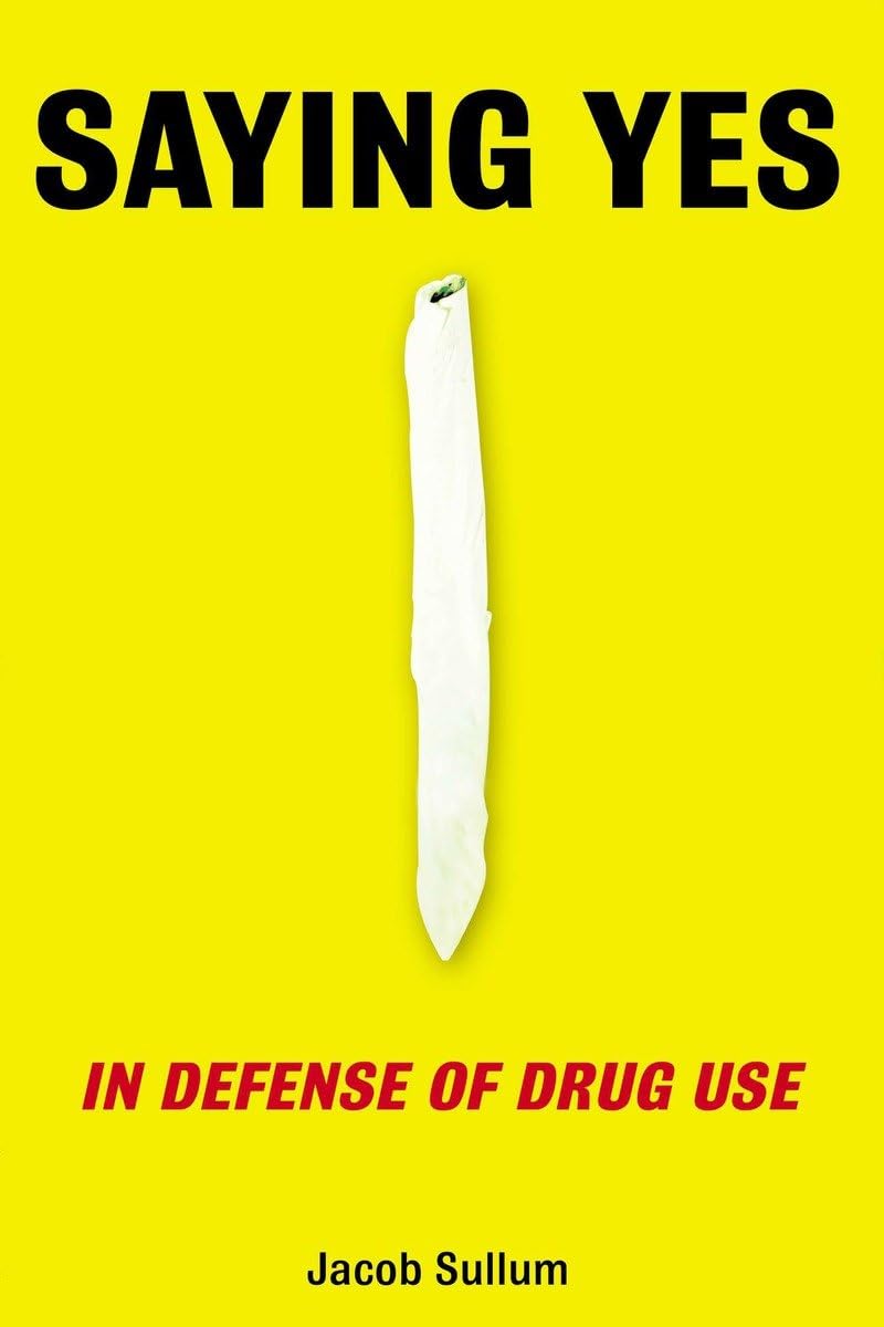 Saying Yes: In Defense of Drug Use The Happy Book Stack